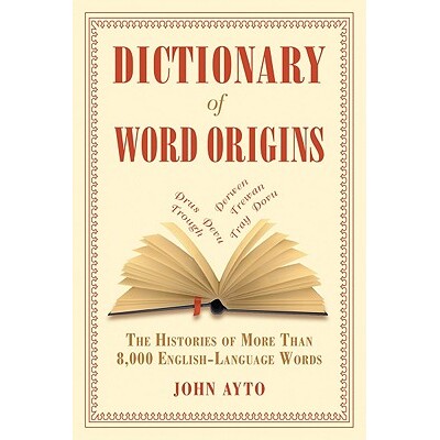 预订 Dictionary of Word Origins The Histories of More Than 8,000 English-Language Words 词源词典:超过8,000个英语单词的