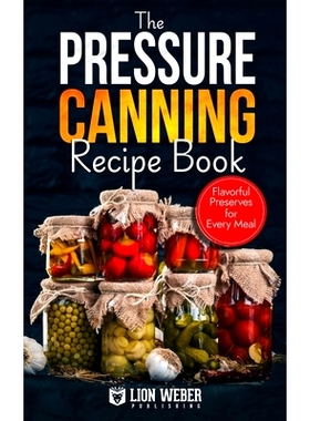 预订 The Pressure Canning Recipe Book: Flavorful Preserves for Every Meal: 9798333215765