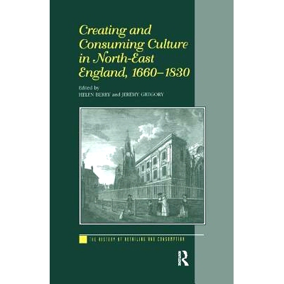 预订 Creating and Consuming Culture in North-East England, 1660–1830 1660–1830年在英格兰东北部创建和消费文化: 97811382