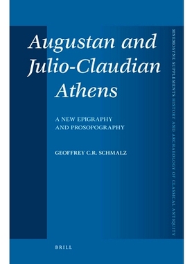 预订 Augustan and Julio-Claudian Athens: A New Epigraphy and Prosopography 奥古斯都与雅典朱利亚-克劳狄王朝：新金石学与群