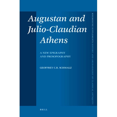 预订 Augustan and Julio-Claudian Athens: A New Epigraphy and Prosopography 奥古斯都与雅典朱利亚-克劳狄王朝：新金石学与群