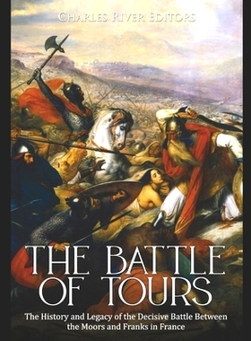 预订 The Battle of Tours: The History and Legacy of the Decisive Battle Between the Moors and Franks in France: 97987294