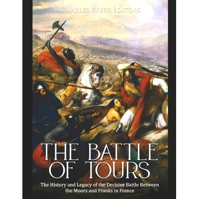 预订 The Battle of Tours: The History and Legacy of the Decisive Battle Between the Moors and Franks in France: 97987294