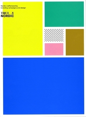 预订 Truly Nordic: Nordic craftsmanship, campaigns and design 真正的北欧：北欧的手工艺，运动和设计: 9789887774709