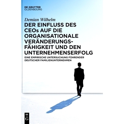 预订 Der Einfluss des CEOs auf die organisationale Veränderungsfähigkeit und den Unternehmenserfolg: Eine empirische U