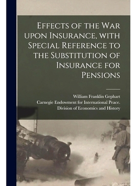 预订 Effects of the War Upon Insurance, With Special Reference to the Substitution of Insurance for Pensions [microform]