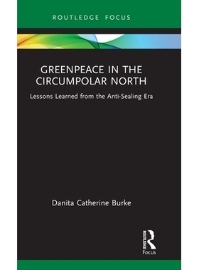 预订 Greenpeace in the Circumpolar North: Lessons Learned from the Anti-Sealing Era 北极圈的绿色和平组织：反捕海豹时代的