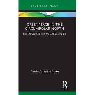 预订 Greenpeace in the Circumpolar North: Lessons Learned from the Anti-Sealing Era 北极圈的绿色和平组织：反捕海豹时代的