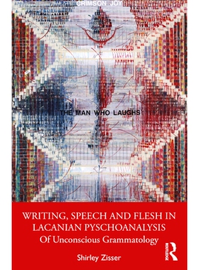 预订 Writing, Speech and Flesh in Lacanian Psychoanalysis: Of Unconscious Grammatology 拉康精神分析中的写作、言语与肉体