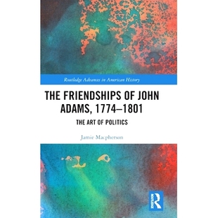 John 1801 The 1801：政治 97810323294 预订 友谊 Adams Friendships Politics Art 1774 艺术 约翰·亚当斯
