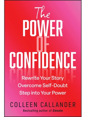 预订 The Power Of Confidence: Rewrite Your Story. Overcome Self-Doubt. Step Into Your Power.: 9781394374601