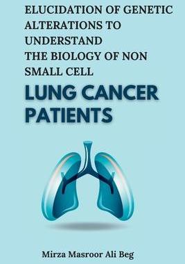 [预订]Elucidation of Genetic Alterations to Understand the Biology of Non Small Cell Lung Cancer Patients 9789347472206