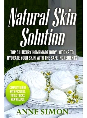 预订 Natural Skin Solution: Top 51 Luxury Homemade Body Lotions To Hydrate Your Skin With The Safe Ingredients: 97815303