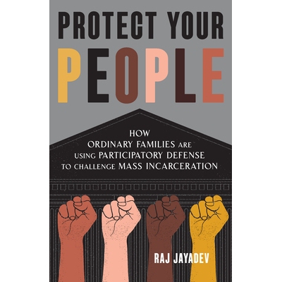 预订 Protect Your People: How Ordinary Families Are Using Participatory Defense to Challenge Mass Incarceration 保护你的