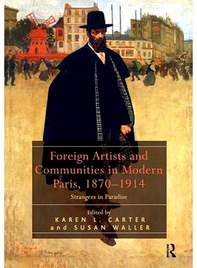 预订 Foreign Artists and Communities in Modern Paris, 1870-1914: Strangers in Paradise: 9781138307438