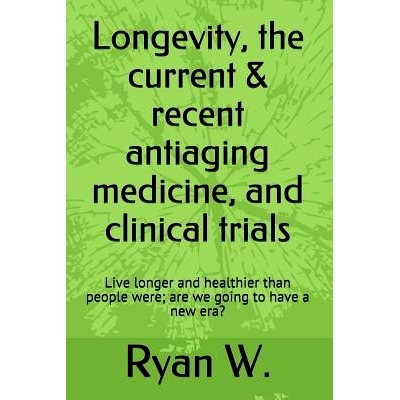 预订 Longevity: the current anti-aging medicine, and clinical trials: Live longer and healthier than people were; have a