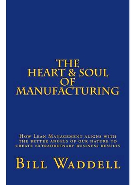 预订 The Heart and Soul of Manufacturing: How Lean Management aligns with the better angels of our nature to create extr