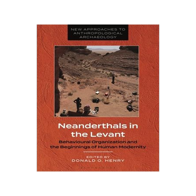 [预订]Neanderthals in the Levant: Behavioural Organization and the Beginnings of Human Modernity 9781350343993