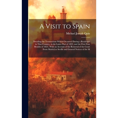 预订 A Visit to Spain: Detailing the Transactions Which Occurred During a Residence in That Country, in the Latter Part