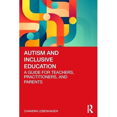 预订 Autism and Inclusive Education: A Guide for Teachers, Practitioners and Parents 自闭症与全纳教育：从业人员、教师与