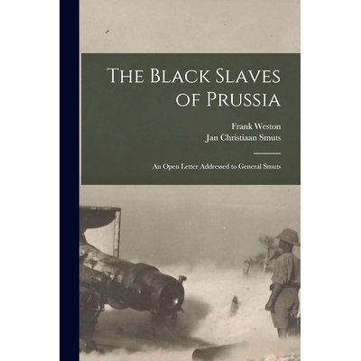 预订 The Black Slaves of Prussia: an Open Letter Addressed to General Smuts: 9781014591081