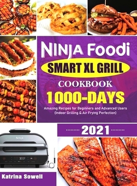 预订 Ninja Foodi Smart XL Grill Cookbook 2021: 1000-Days Amazing Recipes for Beginners and Advanced Users (Indoor Grilli