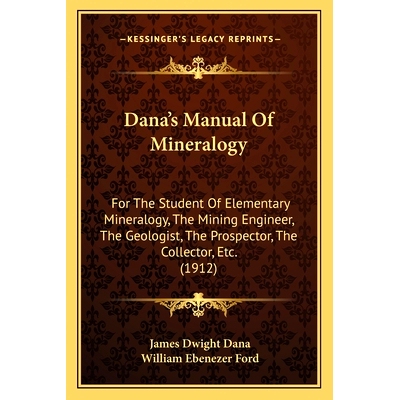 预订 Dana’s Manual Of Mineralogy: For The Student Of Elementary Mineralogy, The Mining Engineer, The Geologist, The Pro