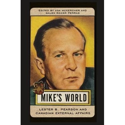 预订 Mike’s World: Lester B. Pearson and Canadian External Affairs 迈克的世界：雷斯特 B. 佩尔森与加拿大对外事务: 978077