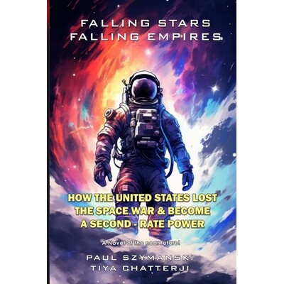 预订 Falling Stars - Falling Empires: A Semi-Fictional Story on How Hypervelocity Weapons From Space Destroyed the Ameri