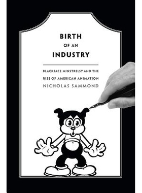 预订 Birth of an Industry: Blackface Minstrelsy and the Rise of American Animation 一种产业的诞生：黑面表演与美国动画片