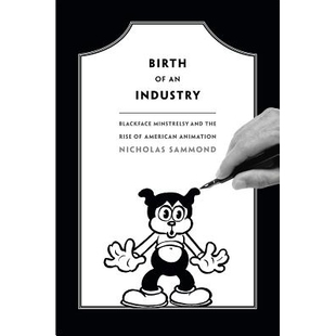 预订 Birth of an Industry: Blackface Minstrelsy and the Rise of American Animation 一种产业的诞生：黑面表演与美国动画片