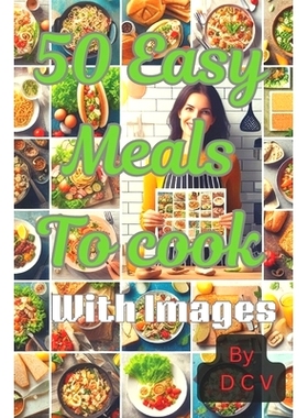 预订 50 Easy meals to cook-Simple and Satisfying-Easy to make: Effortlessly Tasty: Indulge in a Culinary Adventure with