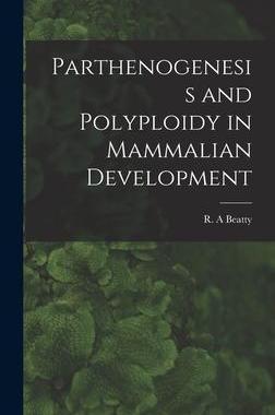 [预订]Parthenogenesis and Polyploidy in Mammalian Development 9781013818844