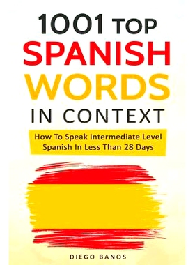 预订 1001 Top Spanish Words in Context: How to Speak Intermediate Level Spanish in Less Than 28 Days: 9781731282248