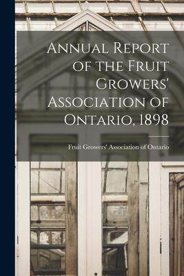 [预订]Annual Report of the Fruit Growers’ Association of Ontario, 1898 9781013968419