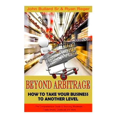 预订 Beyond Arbitrage: How to Take your Business to Another Level: The Comprehensive Guide to Sourcing Wholesale, Trade