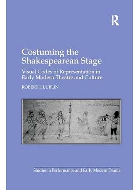 预订 Costuming the Shakespearean Stage: Visual Codes of Representation in Early Modern Theatre and Culture: 978113825981