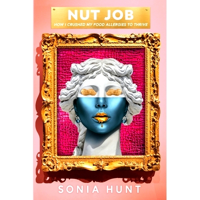 预订 Nut Job: How I Crushed My Food Allergies To Thrive