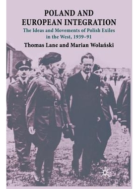 预订 Poland and European Integration: The Ideas and Movements of Polish Exiles in the West, 1939–91: 9781349310807