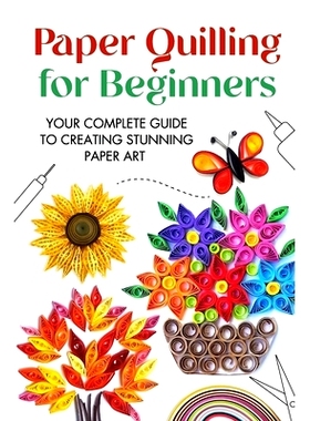 预订 Paper Quilling for Beginners: Your Complete Guide to Creating Stunning Paper Art: 9798332731075