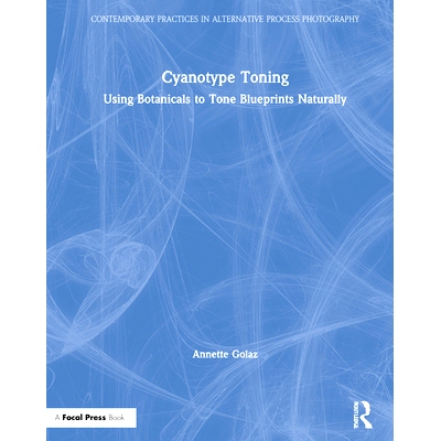 预订 Cyanotype Toning: Using Botanicals to Tone Blueprints Naturally 蓝晒法调色：使用植物药来自然进行蓝图的颜色调和: 978