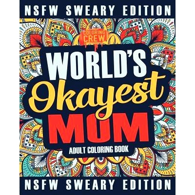 预订 Worlds Okayest Mom Coloring Book: A Sweary, Irreverent, Swear Word Mom Coloring Book for Adults: 9781985160569