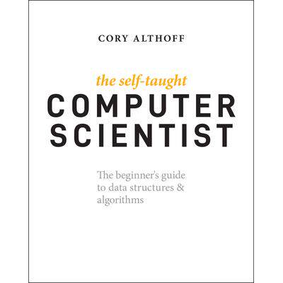 预订 The Self-Taught Computer Scientist: The Beginner’S Guide to Data Structures & Algorithms自学成才的计算机科学家:数