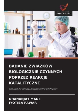 预订 BADANIE ZWIAZKÓW BIOLOGICZNIE CZYNNYCH POPRZEZ REAKCJE KATALITYCZNE: BADANIE ZWIAZKÓW BIOLOGICZNIE CZYNNYCH. DE: