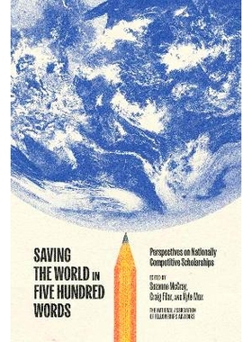 预订 Saving the World in Five Hundred Words: Perspectives on Nationally Competitive Scholarships 用五百字拯救世界：关于