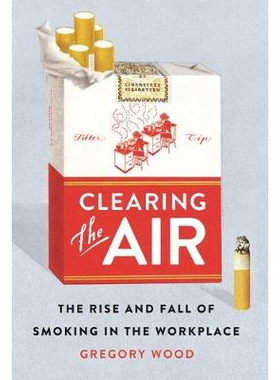 预订 Clearing the Air: The Rise and Fall of Smoking in the Workplace 清洁空气：工作场所吸烟的兴衰: 9781501704826