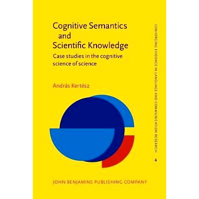 预订 Cognitive Semantics and Scientific Knowledge: Case Studies in the Cognitive Science of Science 认知语义学和科学知识
