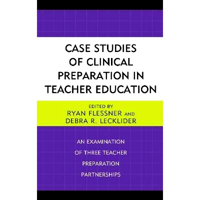 预订 Case Studies of Clinical Preparation in Teacher Education: An Examination of Three Teacher Preparation Partnerships