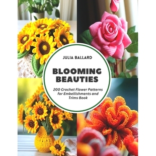 预订 Blooming Beauties: 200 Crochet Flower Patterns for Embellishments and Trims Book: 9798321324066