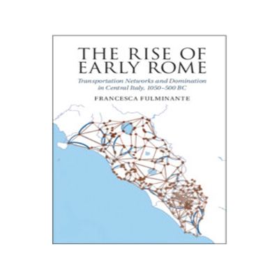 [预订]The Rise of Early Rome: Transportation Networks and Domination in Central Italy, 1050-500 BC